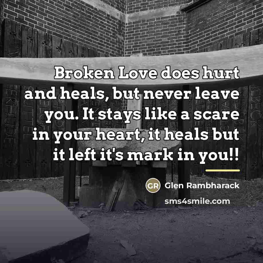 “Broken Love does hurt and heals, but never leave you.…” quote by Glen Rambharack