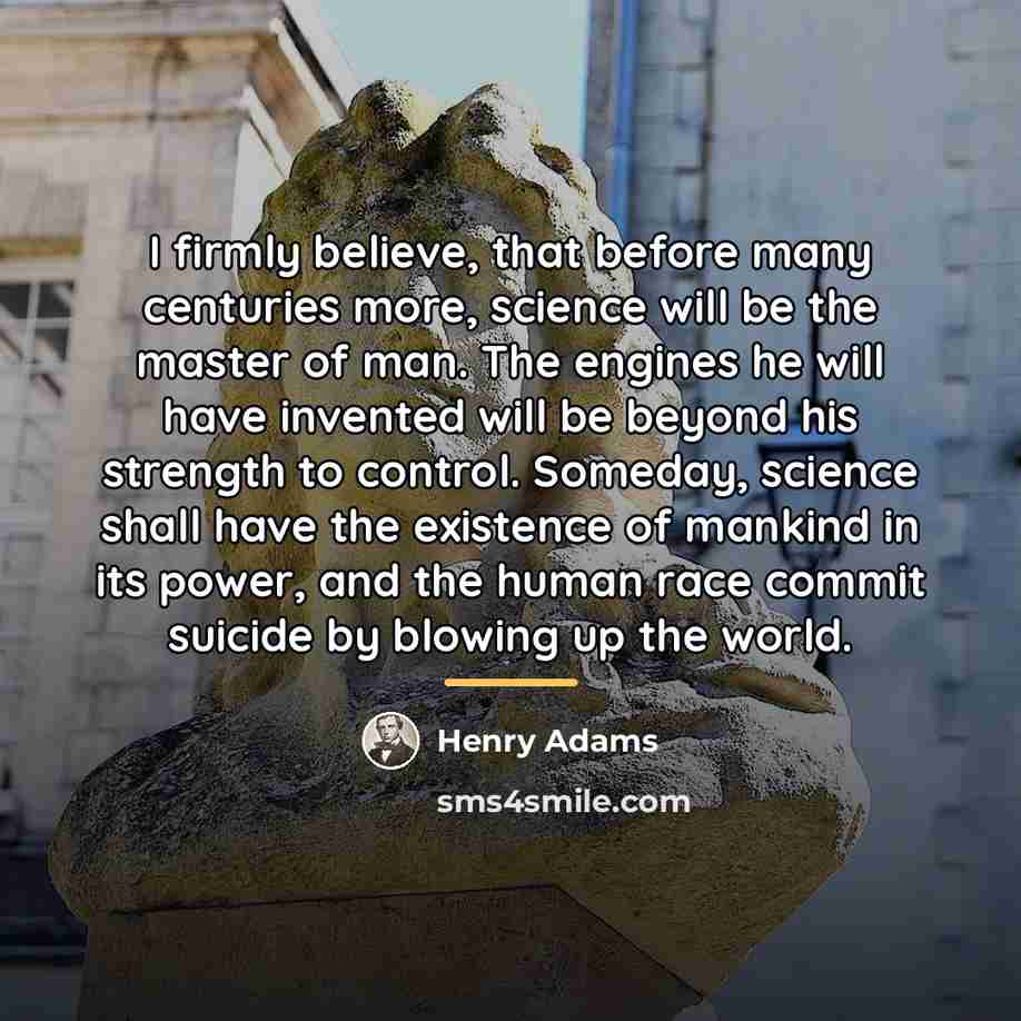 “I firmly believe, that before many centuries more, science will…” quote by Henry Adams