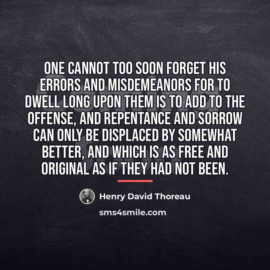 “One cannot too soon forget his errors and misdemeanors for…” quote by Henry David Thoreau