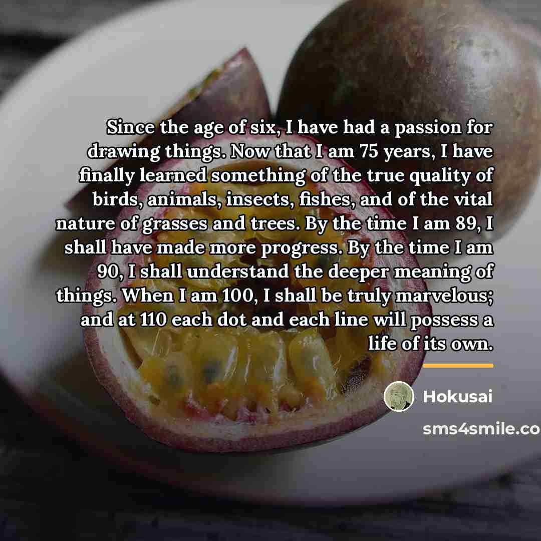 “Since the age of six, I have had a passion…” quote by Hokusai