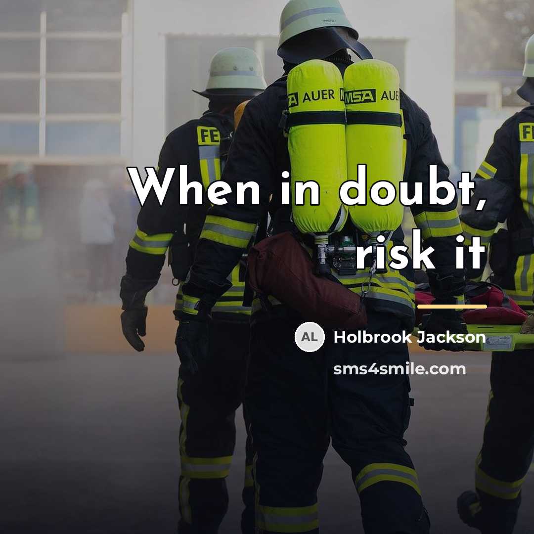 “When in doubt, risk it…” quote by Holbrook Jackson