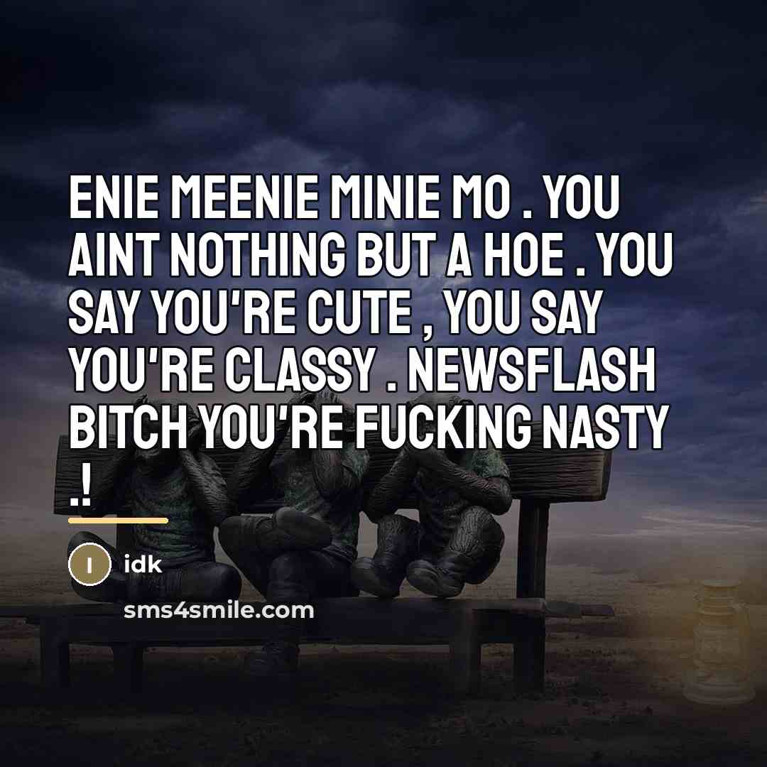 “Enie meenie minie mo . You aint nothing but a…” quote by Idk