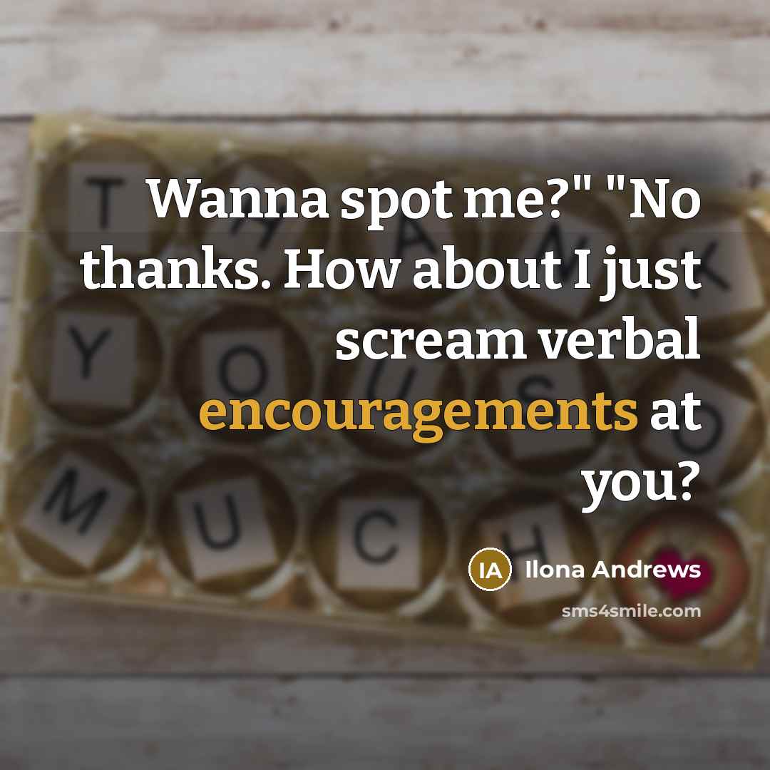 “Wanna spot me?" "No thanks. How about I just scream…” quote by Ilona Andrews