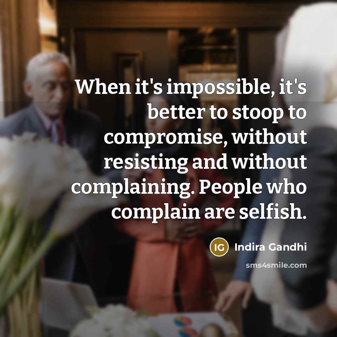 “When it's impossible, it's better to stoop to compromise, without…” quote by Indira Gandhi