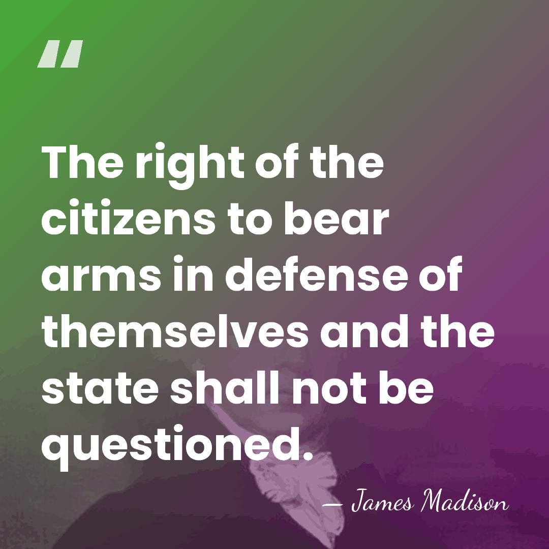 The right of the citizens to bear arms in defense of themselves&hellip; - James Madison