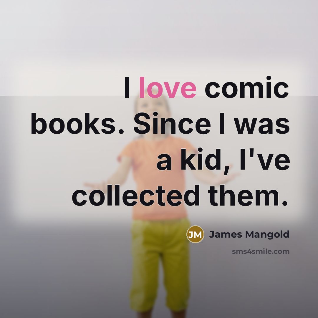 “I love comic books. Since I was a kid, I've…” quote by James Mangold