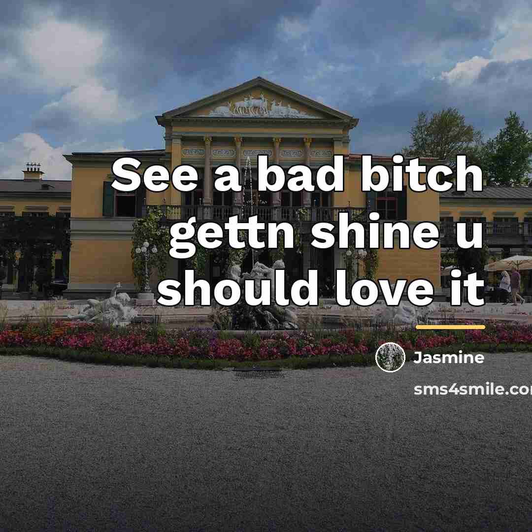 “See a bad bitch gettn shine u should love it…” quote by Jasmine