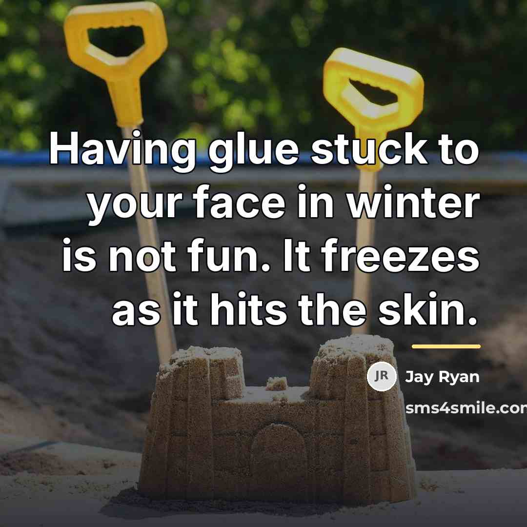 “Having glue stuck to your face in winter is not…” quote by Jay Ryan
