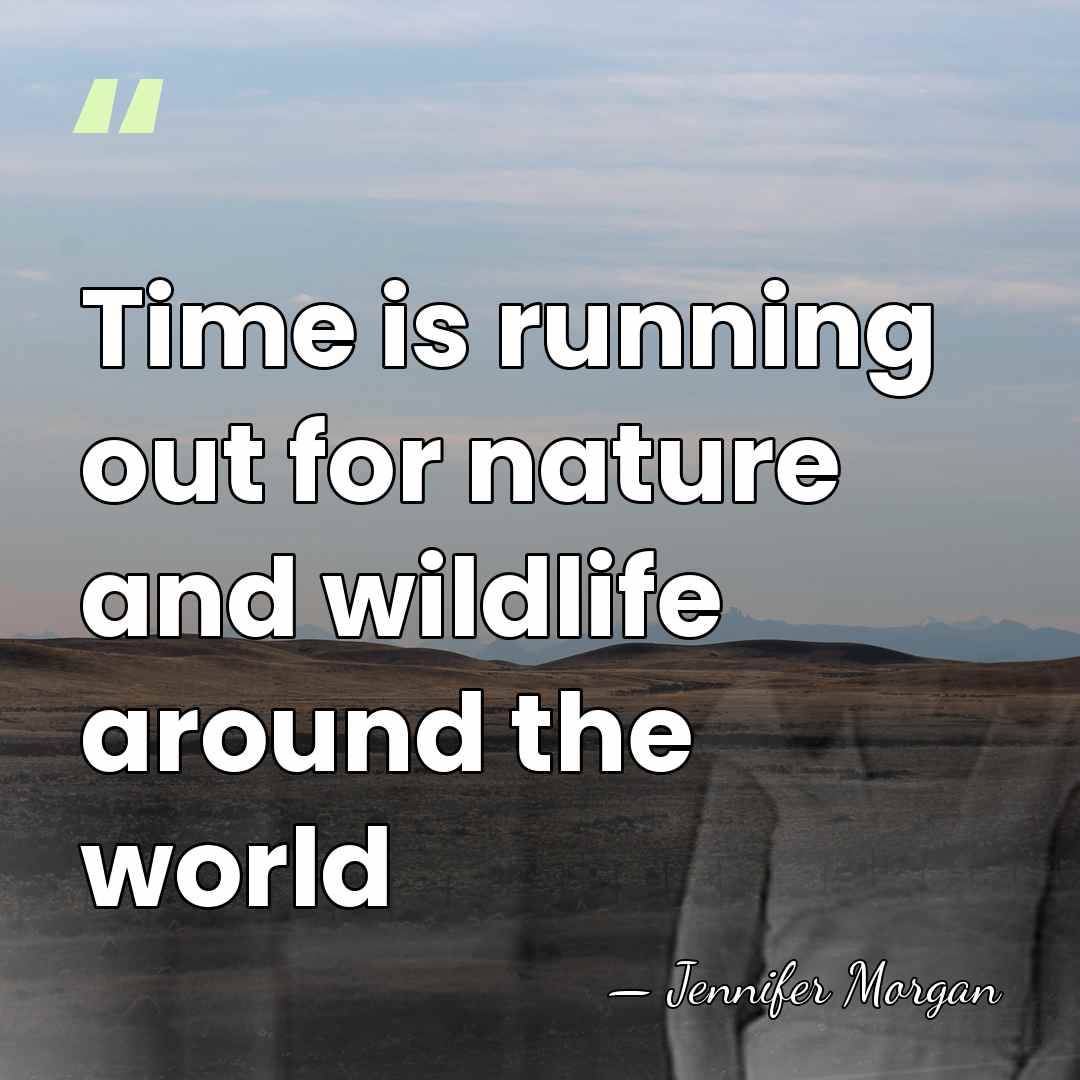 Time is running out for nature and wildlife around the world - Jennifer Morgan