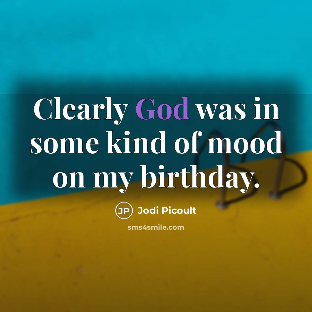 “Clearly God was in some kind of mood on my…” quote by Jodi Picoult