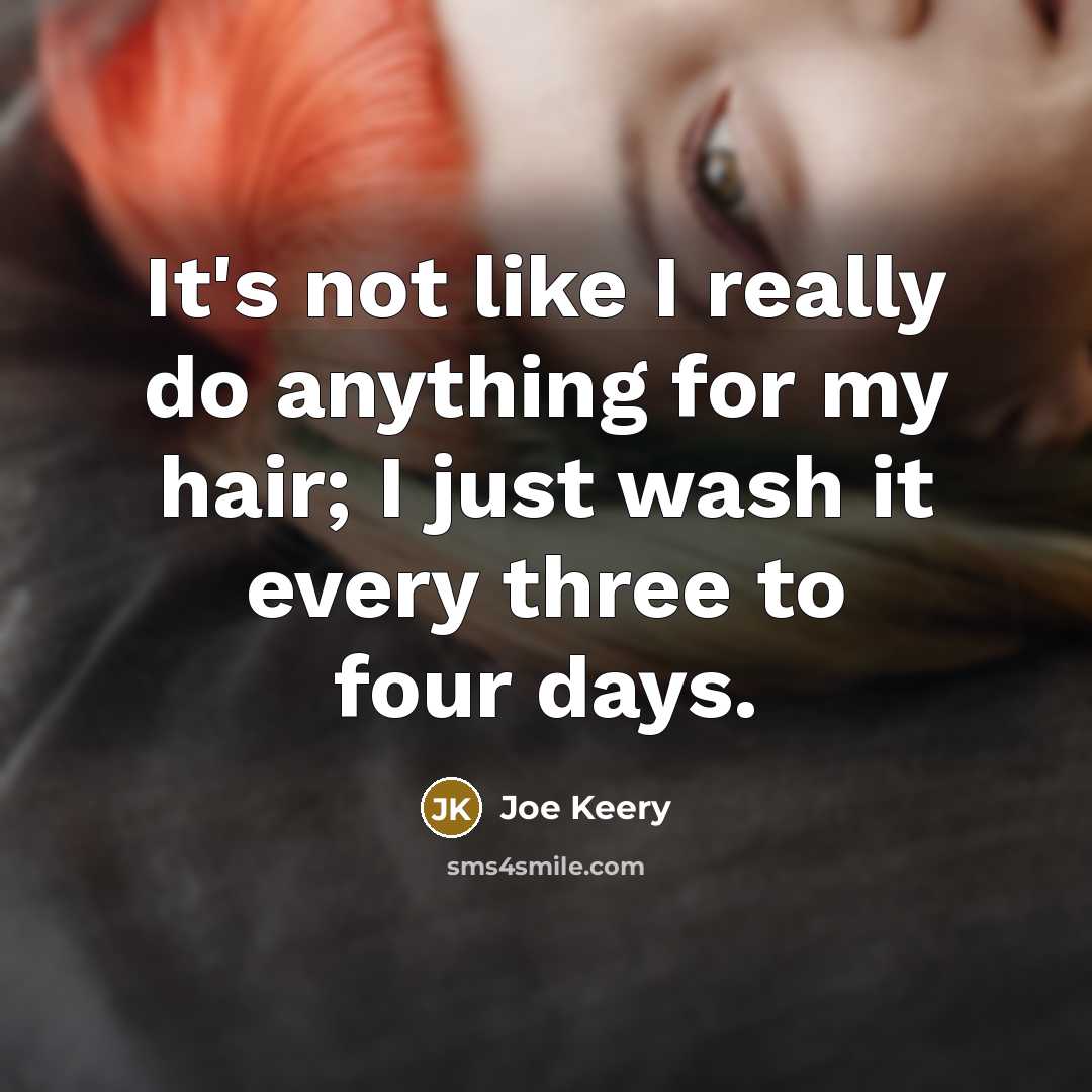 “It's not like I really do anything for my hair;…” quote by Joe Keery