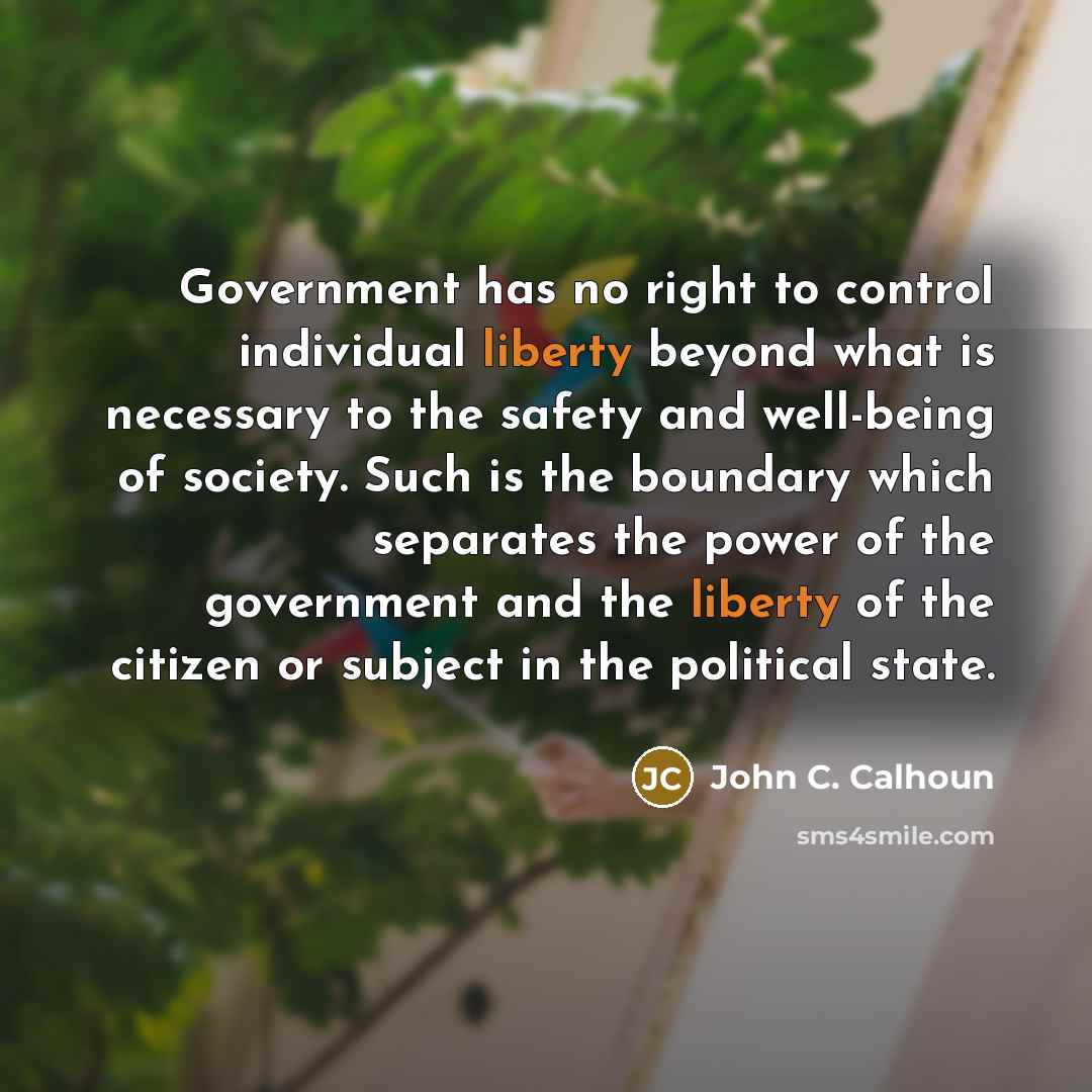 “Government has no right to control individual liberty beyond what…” quote by John C. Calhoun