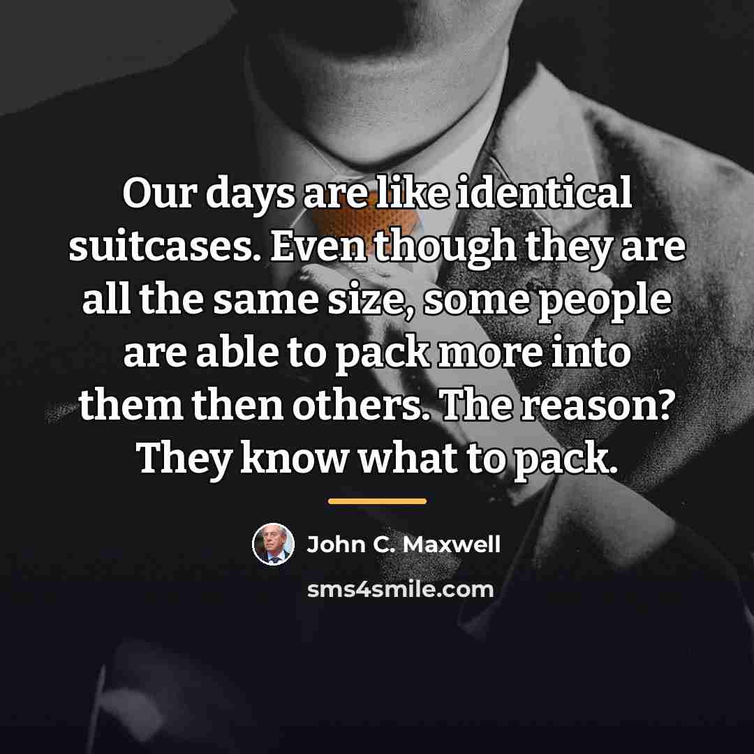 “Our days are like identical suitcases. Even though they are…” quote by John C. Maxwell