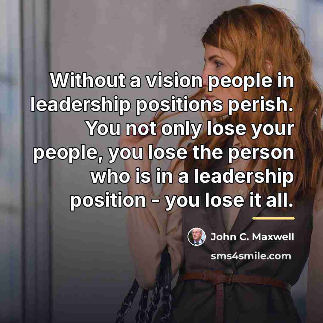 “Without a vision people in leadership positions perish. You not…” quote by John C. Maxwell