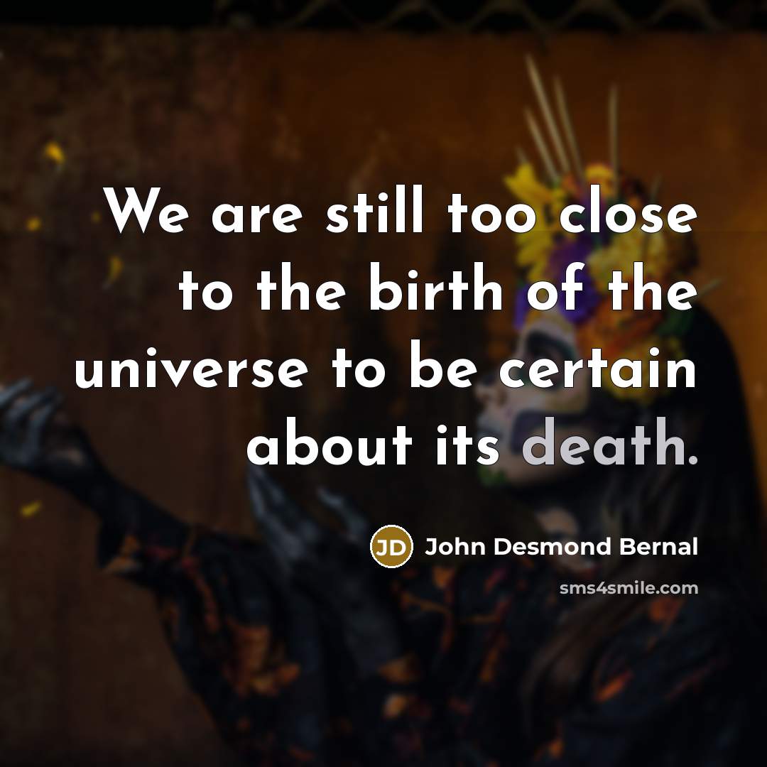 “We are still too close to the birth of the…” quote by John Desmond Bernal