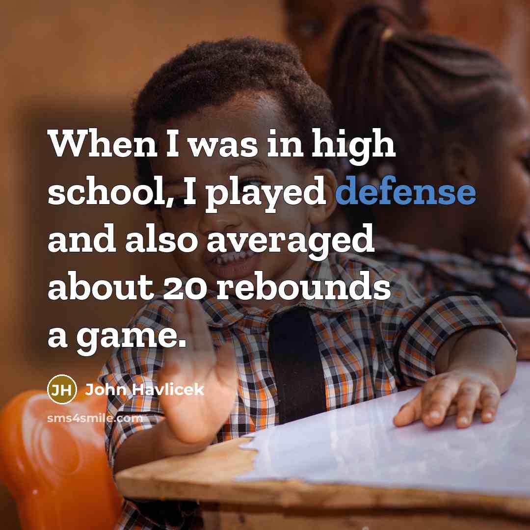 “When I was in high school, I played defense and…” quote by John Havlicek