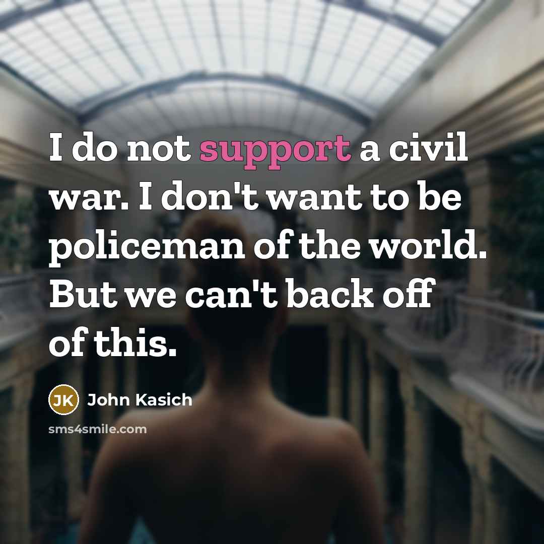 “I do not support a civil war. I don't want…” quote by John Kasich
