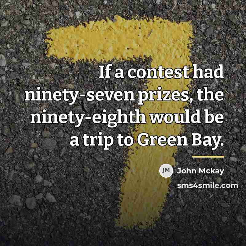 “If a contest had ninety-seven prizes, the ninety-eighth would be…” quote by John Mckay