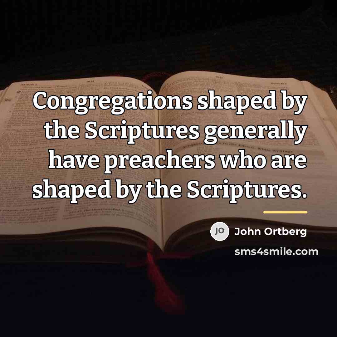 “Congregations shaped by the Scriptures generally have preachers who are…” quote by John Ortberg