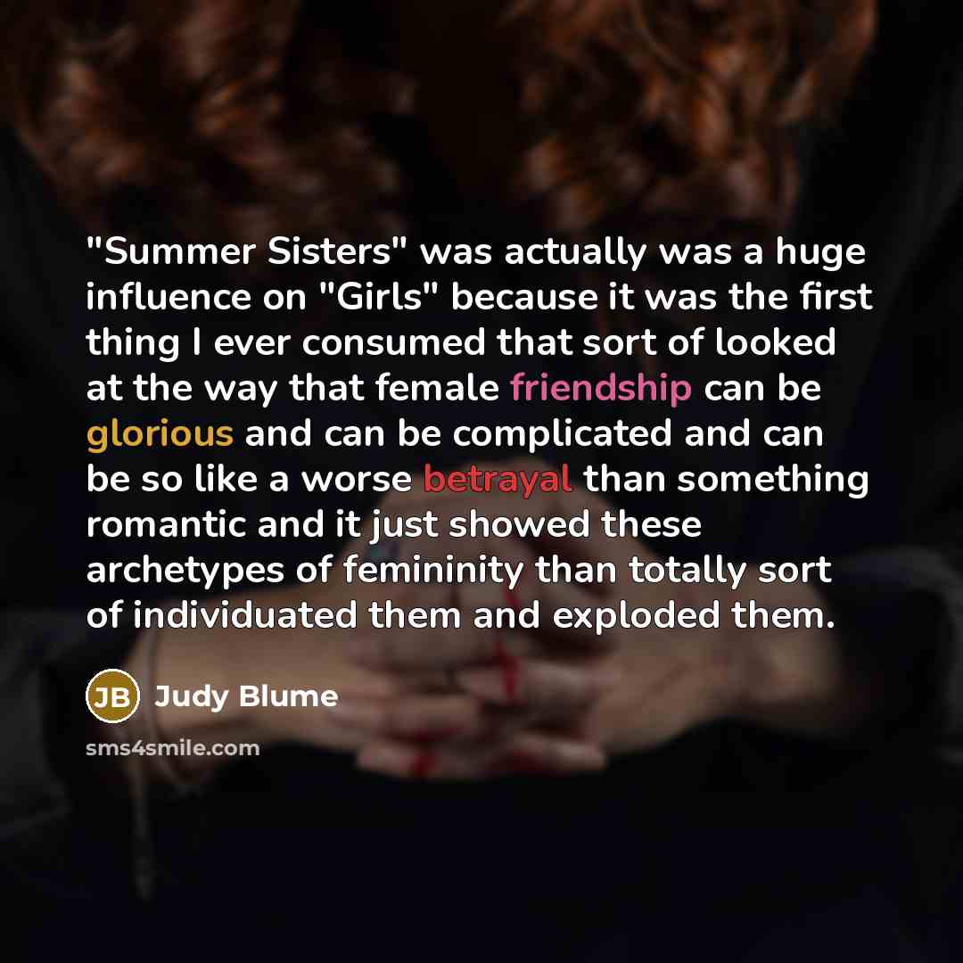 “"Summer Sisters" was actually was a huge influence on "Girls"…” quote by Judy Blume