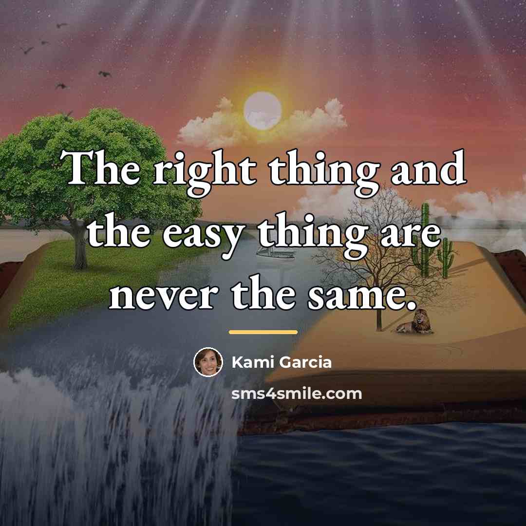 “The right thing and the easy thing are never the…” quote by Kami Garcia