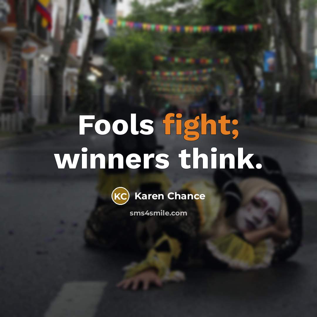 “Fools fight; winners think.…” quote by Karen Chance