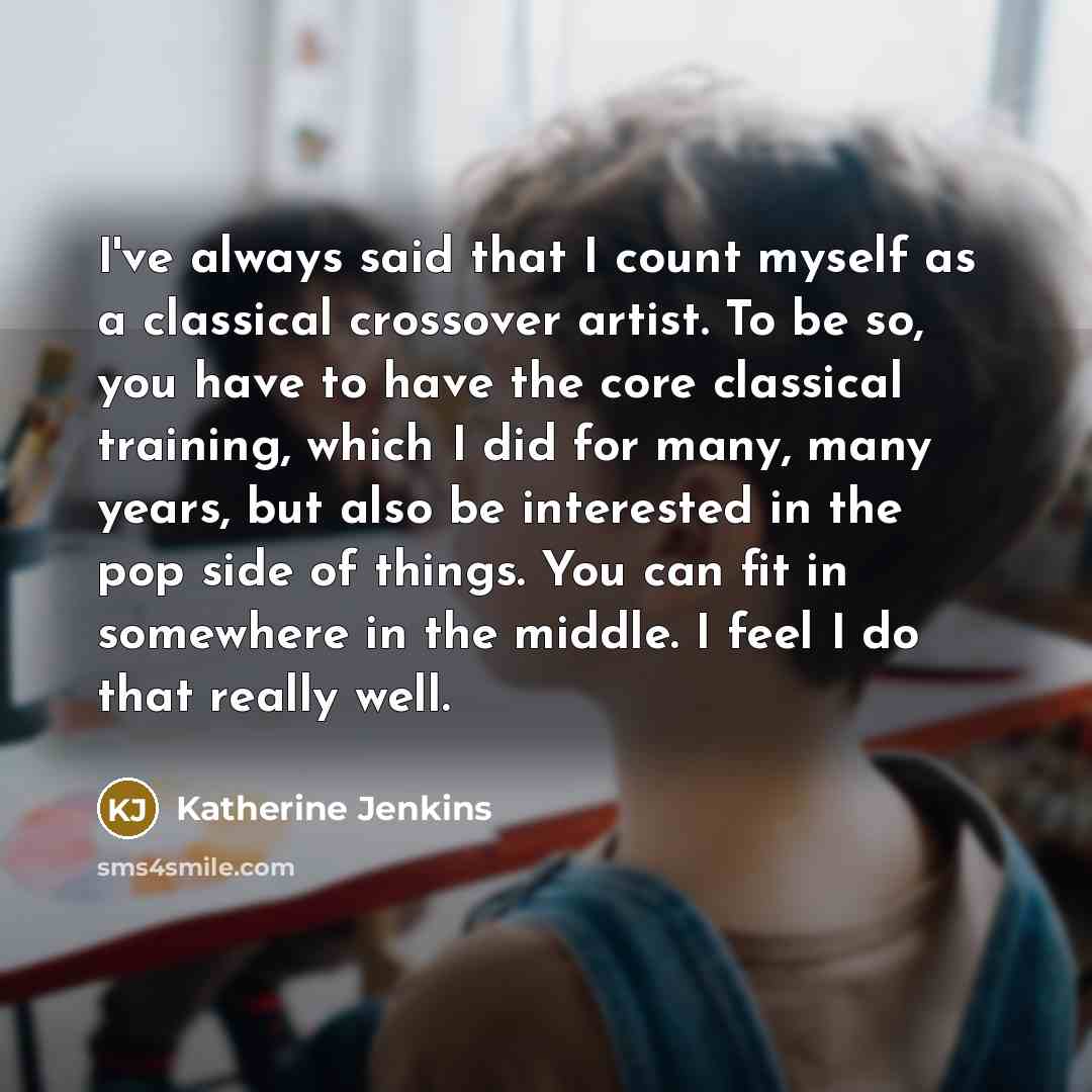 “I've always said that I count myself as a classical…” quote by Katherine Jenkins