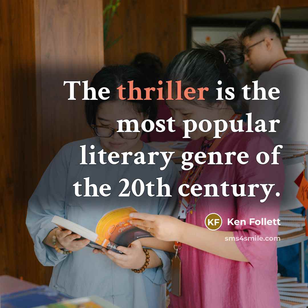 “The thriller is the most popular literary genre of the…” quote by Ken Follett