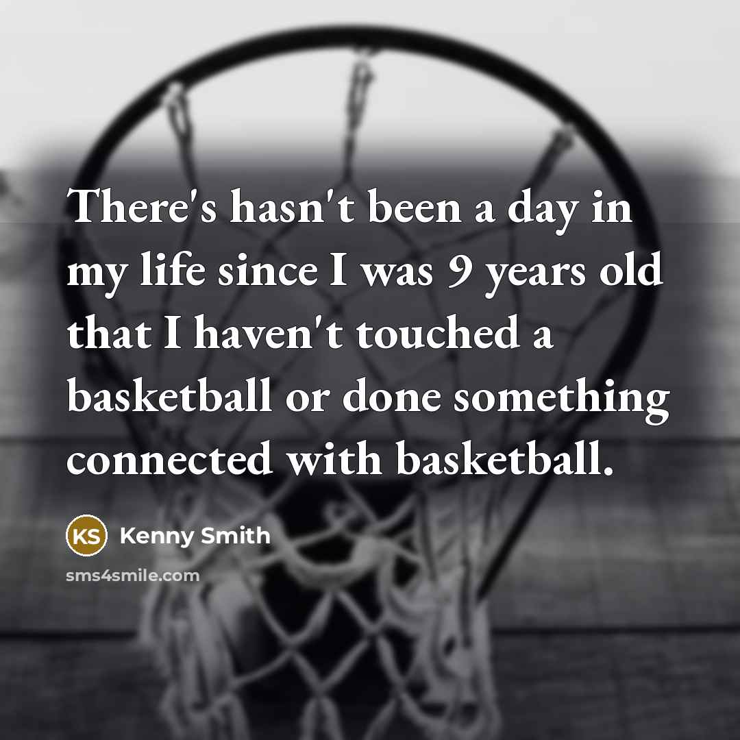 “There's hasn't been a day in my life since I…” quote by Kenny Smith