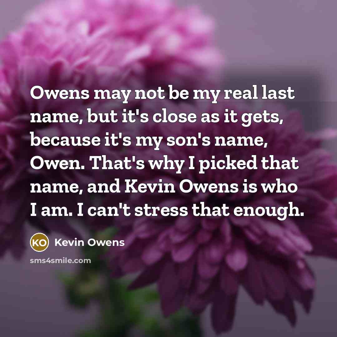 “Owens may not be my real last name, but it's…” quote by Kevin Owens