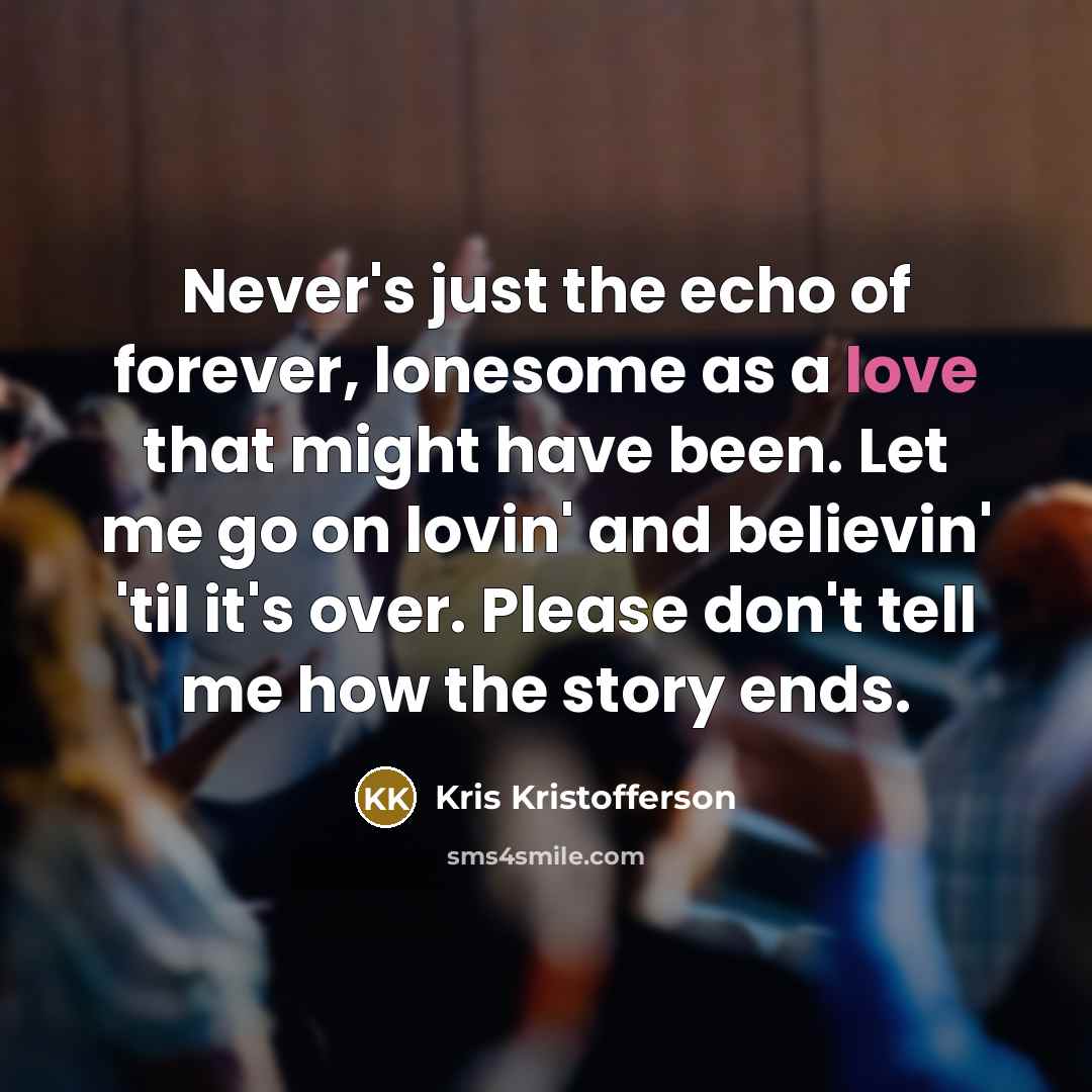 “Never's just the echo of forever, lonesome as a love…” quote by Kris Kristofferson