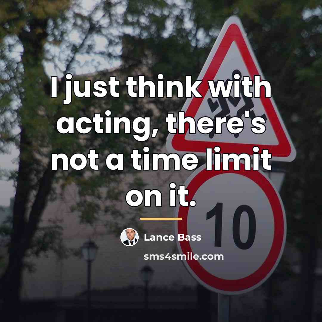 “I just think with acting, there's not a time limit…” quote by Lance Bass