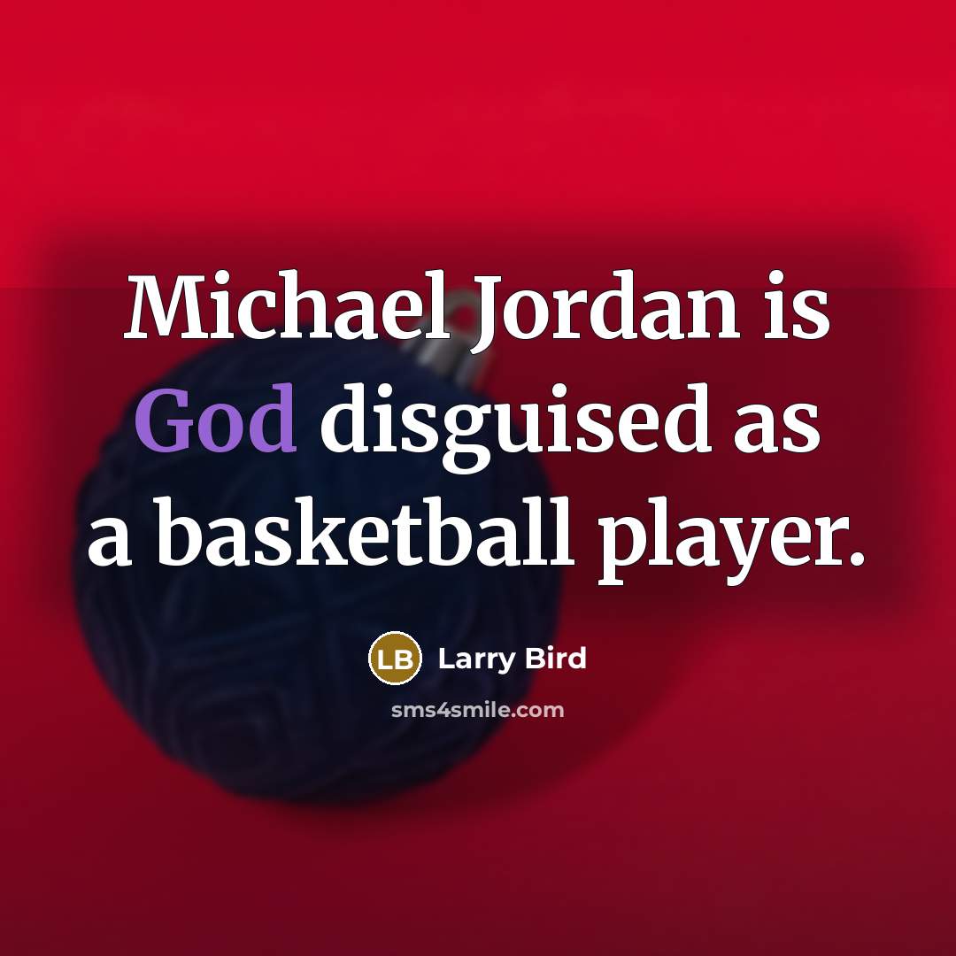“Michael Jordan is God disguised as a basketball player.…” quote by Larry Bird