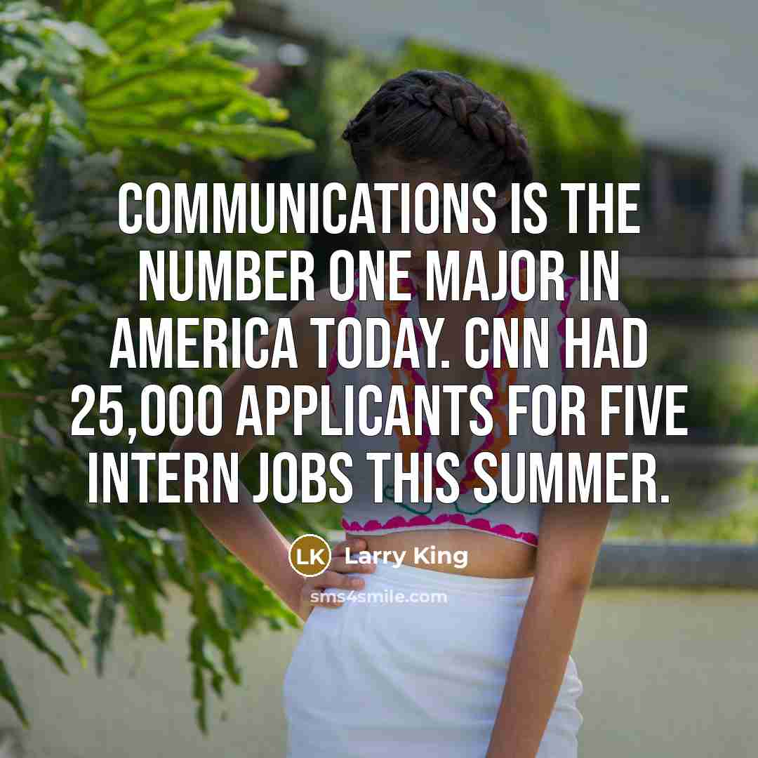 “Communications is the number one major in America today. CNN…” quote by Larry King