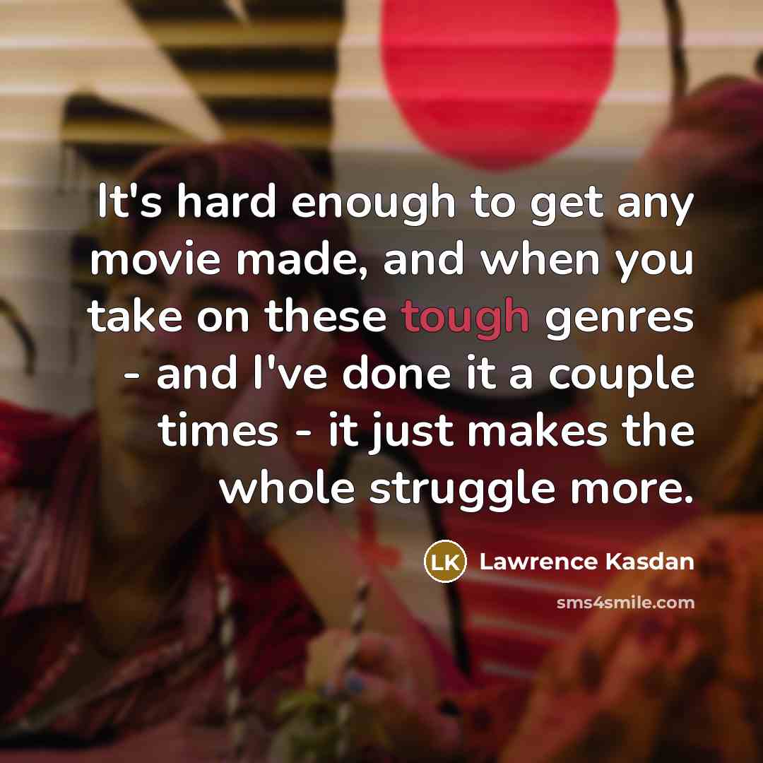 “It's hard enough to get any movie made, and when…” quote by Lawrence Kasdan