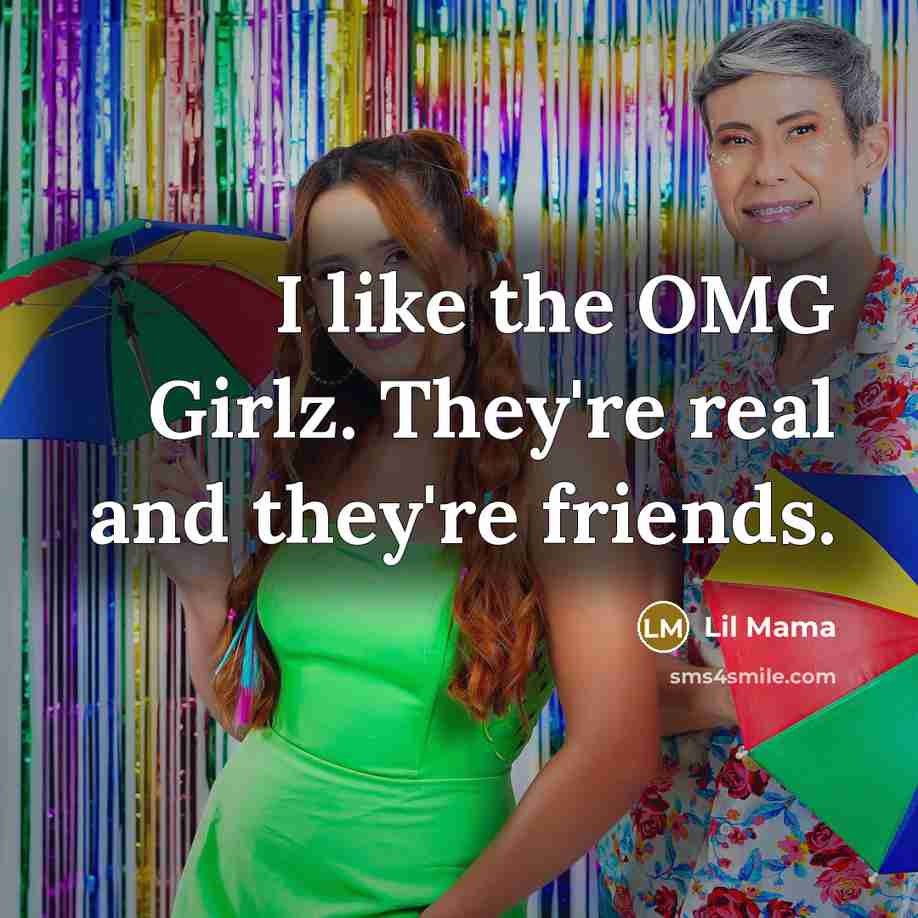 “I like the OMG Girlz. They're real and they're friends.…” quote by Lil Mama