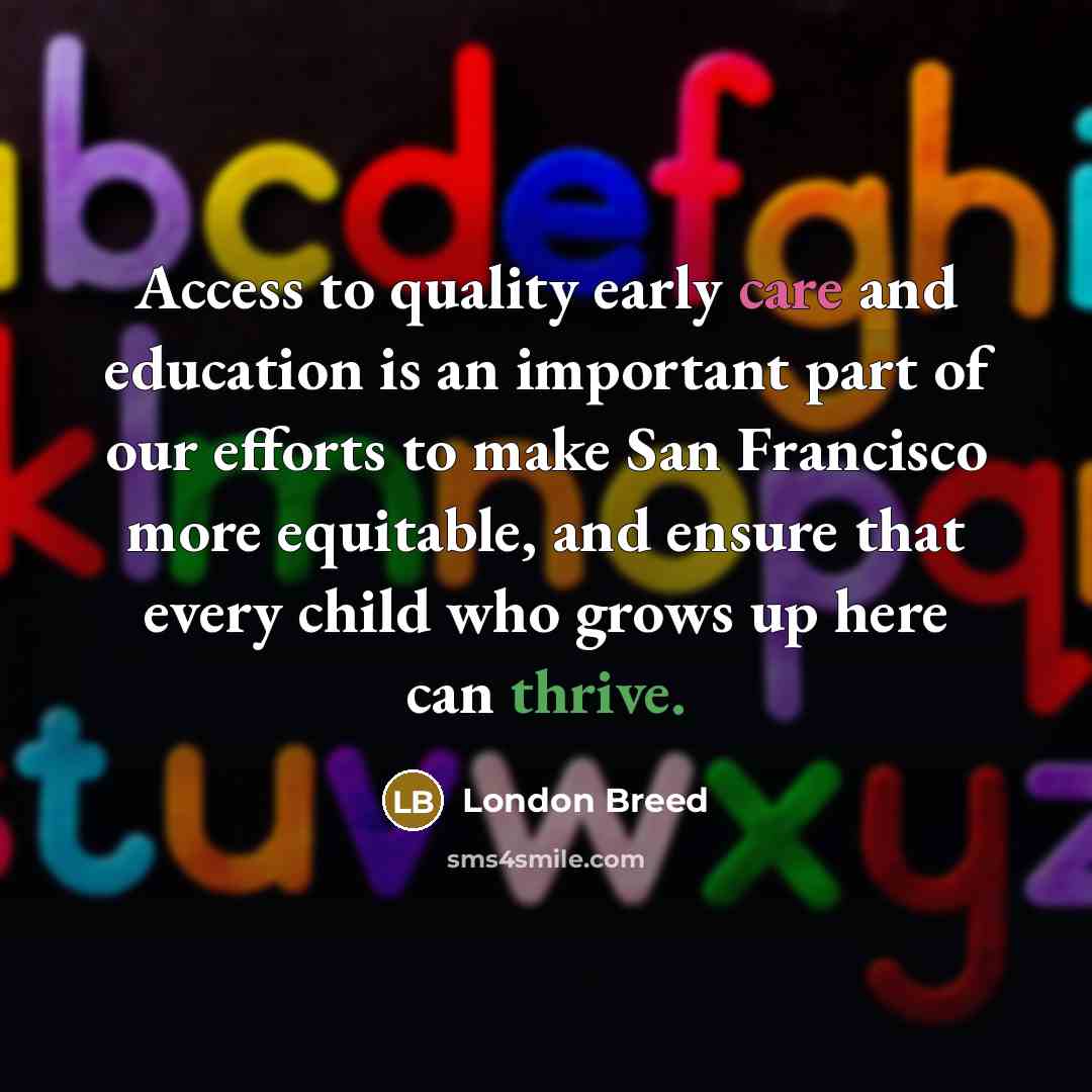 “Access to quality early care and education is an important…” quote by London Breed