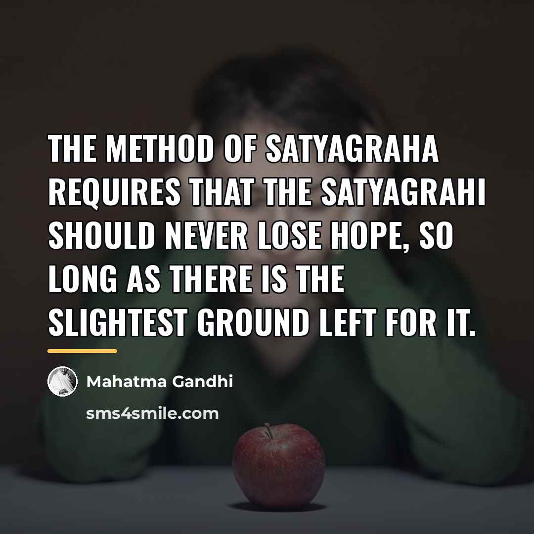 “The method of satyagraha requires that the satyagrahi should never…” quote by Mahatma Gandhi