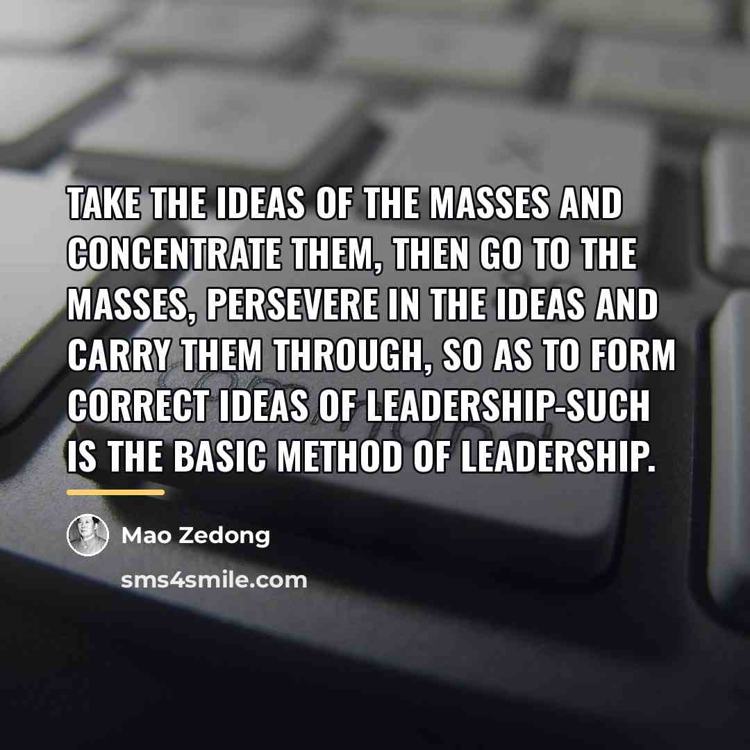 “Take the ideas of the masses and concentrate them, then…” quote by Mao Zedong