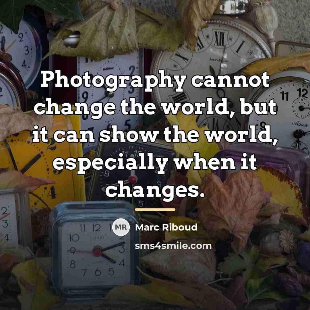 “Photography cannot change the world, but it can show the…” quote by Marc Riboud