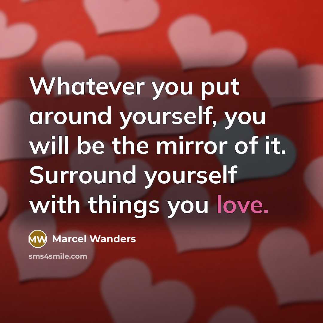 “Whatever you put around yourself, you will be the mirror…” quote by Marcel Wanders