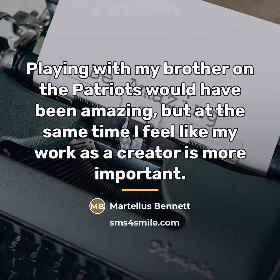 “Playing with my brother on the Patriots would have been…” quote by Martellus Bennett