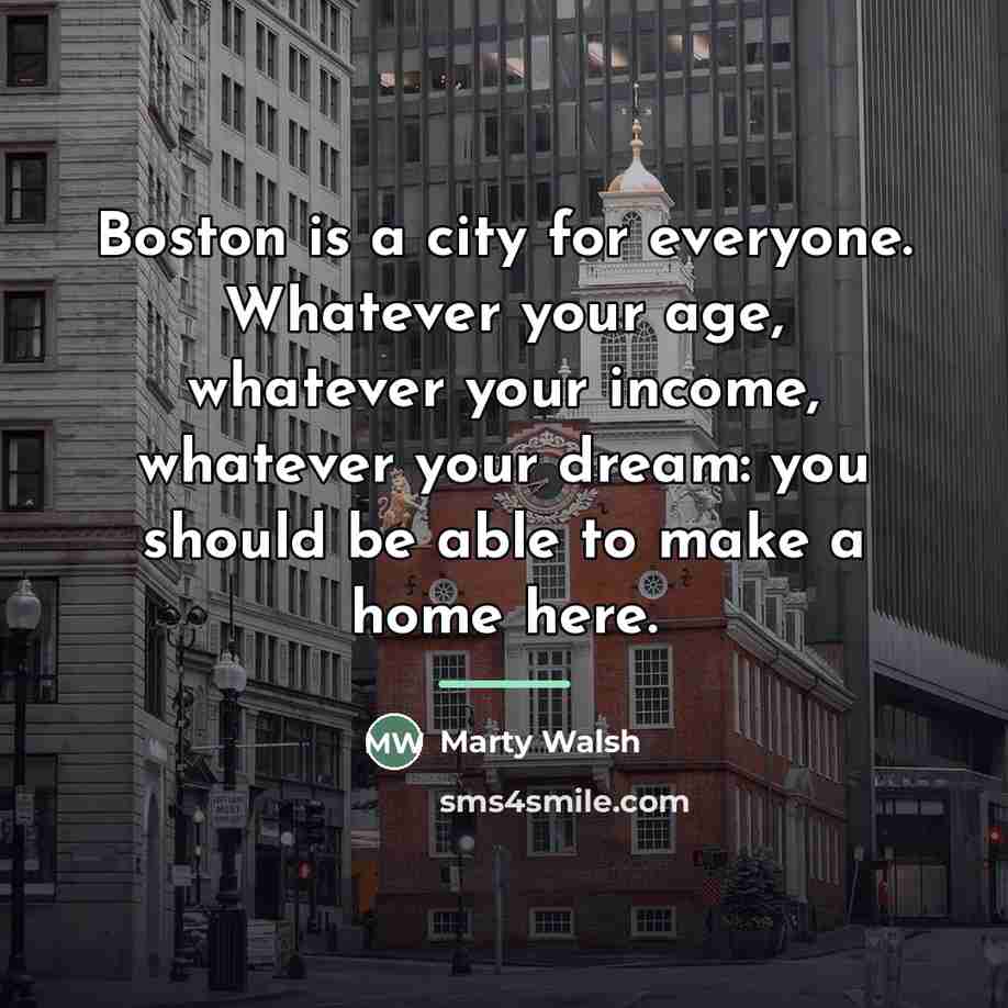 “Boston is a city for everyone. Whatever your age, whatever…” quote by Marty Walsh