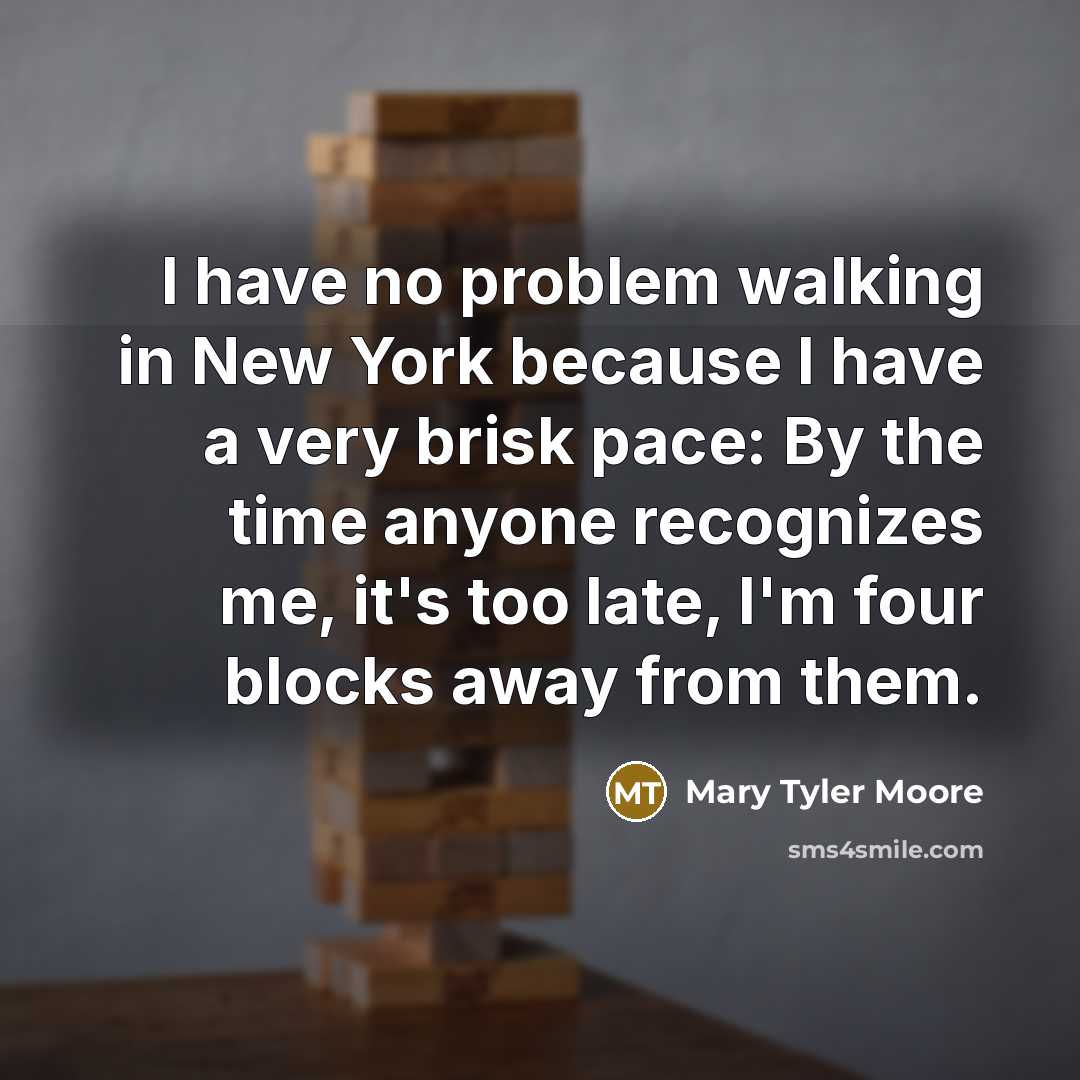 “I have no problem walking in New York because I…” quote by Mary Tyler Moore