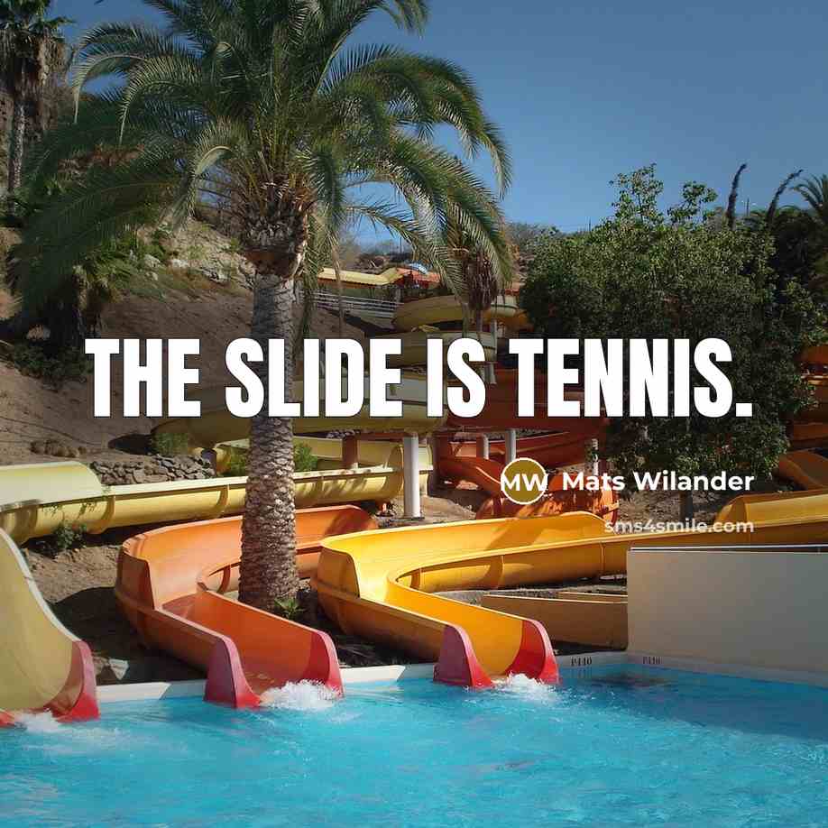 “The slide is tennis.…” quote by Mats Wilander