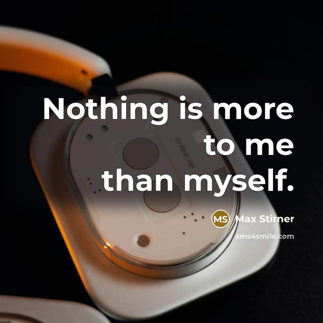 “Nothing is more to me than myself.…” quote by Max Stirner
