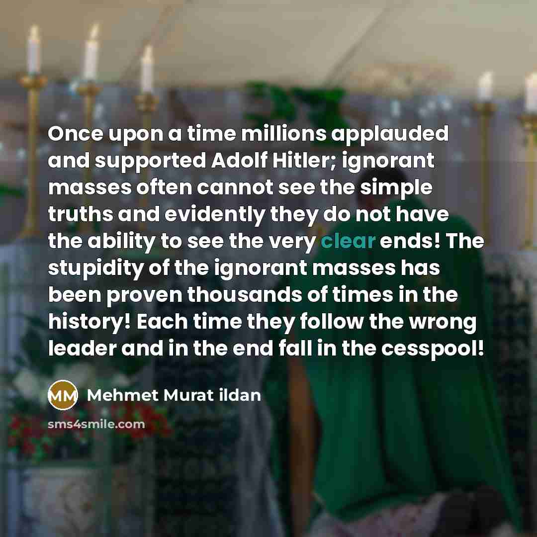 “Once upon a time millions applauded and supported Adolf Hitler;…” quote by Mehmet Murat Ildan