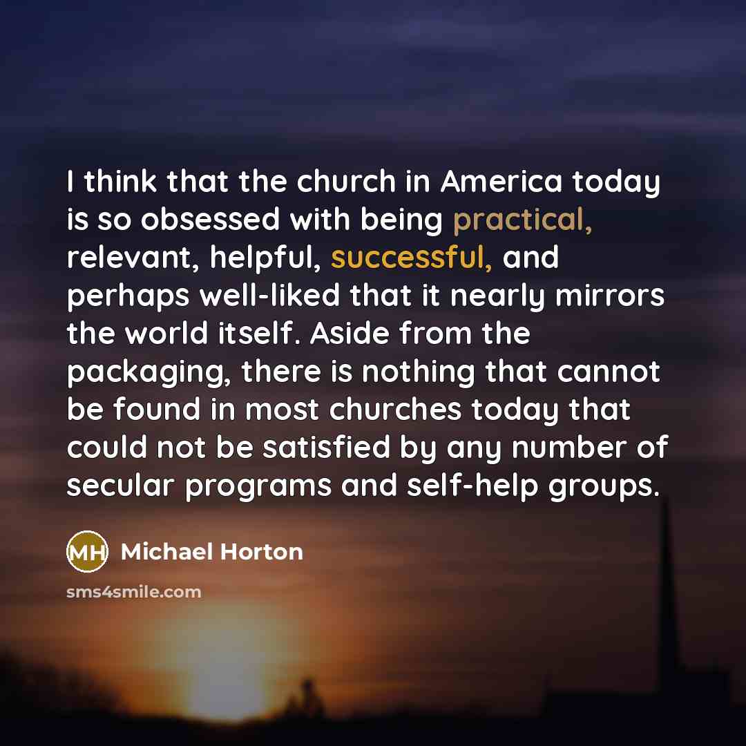 “I think that the church in America today is so…” quote by Michael Horton