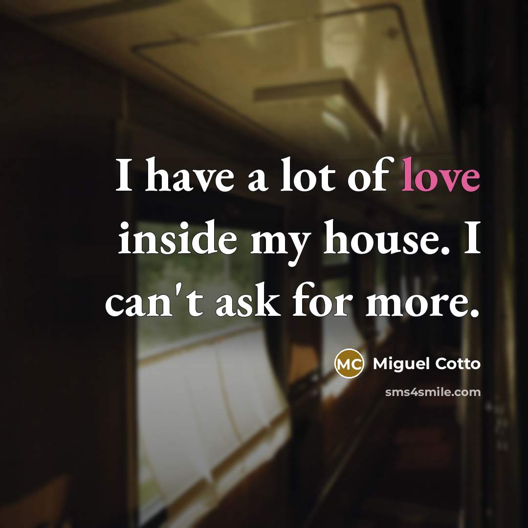 “I have a lot of love inside my house. I…” quote by Miguel Cotto