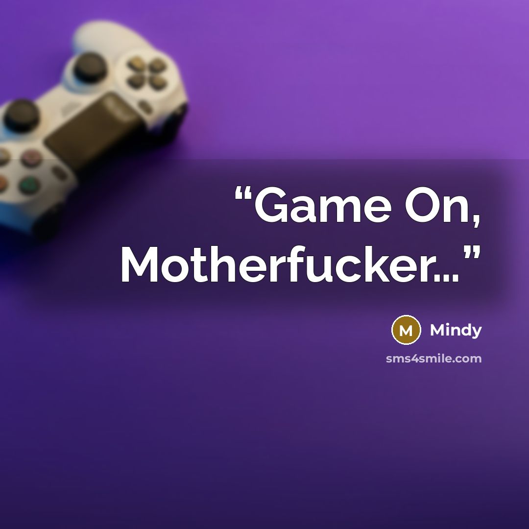 “Game On, Motherfucker…” quote by Mindy